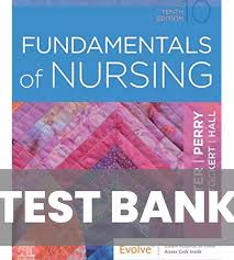 TEST BANK FOR FUNDAMENTALS OF NURSING 10TH EDITION PATRICIA A. POTTER ANNE GRIFFIN PERRY PATRICIA A.